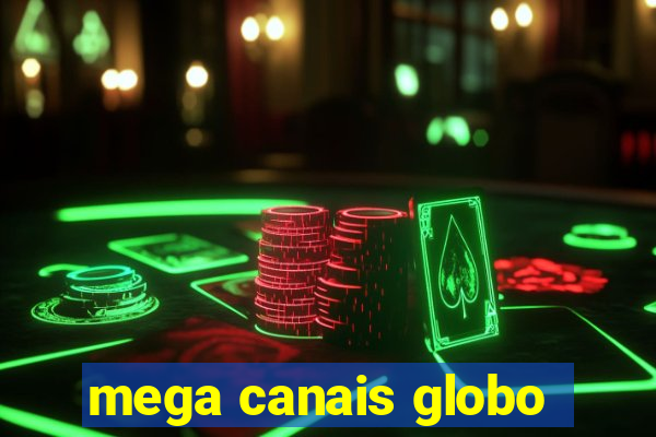 mega canais globo